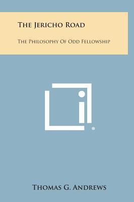 The Jericho Road: The Philosophy of Odd Fellowship 1258938189 Book Cover