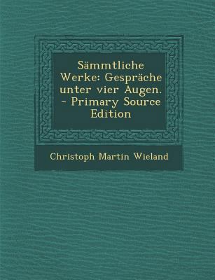 Sammtliche Werke: Gesprache Unter Vier Augen. [German] 1293197785 Book Cover