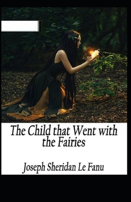 The Child That Went With The Fairies Illustrated 1696570522 Book Cover