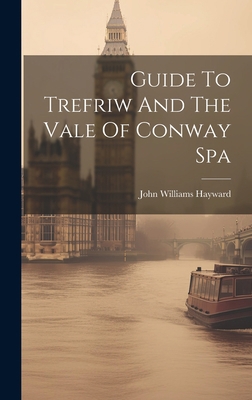Guide To Trefriw And The Vale Of Conway Spa 1021045497 Book Cover