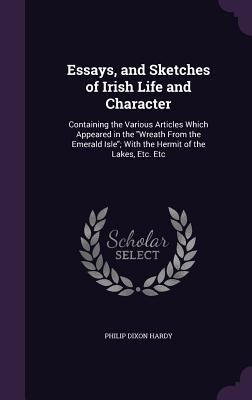 Essays, and Sketches of Irish Life and Characte... 1357707010 Book Cover