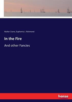 In the Fire: And other Fancies 3337252672 Book Cover