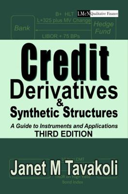 Credit Derivatives and Synthetic Structures : A Guide to Instruments and Applications (3rd Edition)