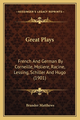 Great Plays: French And German By Corneille, Mo... 1164078100 Book Cover