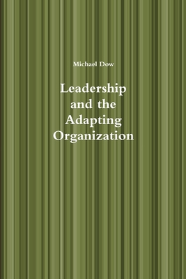 Leadership and the Adapting Organization 1312497866 Book Cover