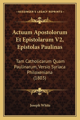 Actuum Apostolorum Et Epistolarum V2, Epistolas... [Latin] 1168461677 Book Cover