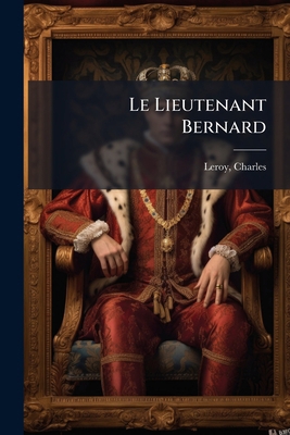 Le Lieutenant Bernard [French] 1246736799 Book Cover