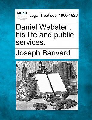 Daniel Webster: His Life and Public Services. 1240190573 Book Cover