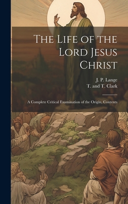 The Life of the Lord Jesus Christ: A Complete C... 1021099392 Book Cover