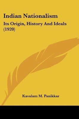 Indian Nationalism: Its Origin, History And Ide... 0548585261 Book Cover