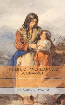 The Life of Michelangelo Buonarroti B0858TT3QT Book Cover