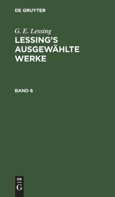 G. E. Lessing: Lessing's Ausgewählte Werke. Band 6 [German] 3112345851 Book Cover