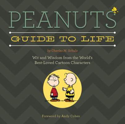 Peanuts Guide to Life: Wit and Wisdom from the ... 0762454326 Book Cover
