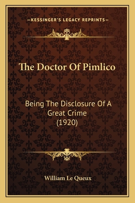 The Doctor Of Pimlico: Being The Disclosure Of ... 1165796503 Book Cover