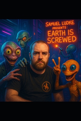 Samuel Ludke Presents: Earth is Screwed B0F5HWRQL4 Book Cover
