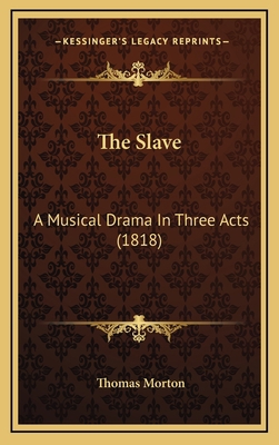 The Slave: A Musical Drama In Three Acts (1818) 1168931347 Book Cover