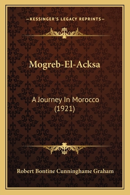 Mogreb-El-Acksa: A Journey In Morocco (1921) 1164181289 Book Cover