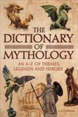 The Dictionary of Mythology: An A-Z of Themes, ... 1788284828 Book Cover