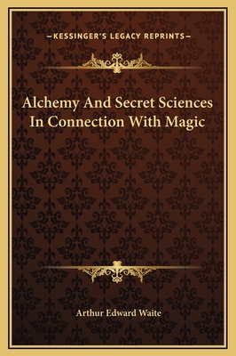 Alchemy And Secret Sciences In Connection With ... 1169154689 Book Cover