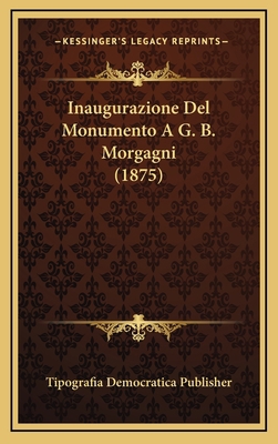 Inaugurazione Del Monumento A G. B. Morgagni (1... [Italian] 1166823075 Book Cover