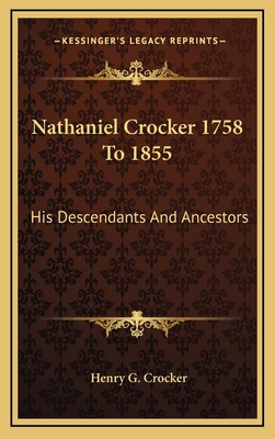 Nathaniel Crocker 1758 To 1855: His Descendants... 1169003850 Book Cover