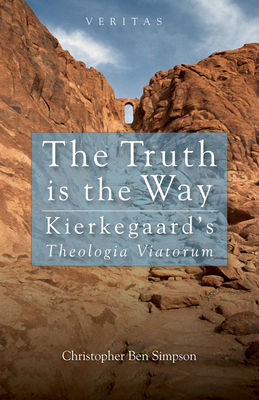 Truth Is the Way: Kierkegaard's Theologia Viatorum 1498213499 Book Cover