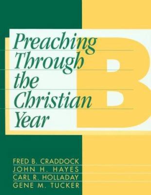 Preaching Through the Christian Year: Year B: A... 1563380684 Book Cover