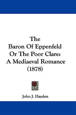 The Baron of Eppenfeld or the Poor Clare: A Med... 1104554828 Book Cover