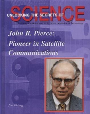 John R. Pierce: Pioneer in Satellite Communication 1584152052 Book Cover