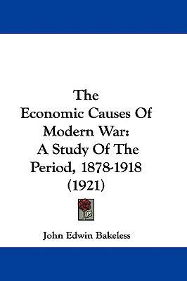 The Economic Causes Of Modern War: A Study Of T... 1437393314 Book Cover