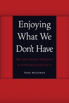 Enjoying What We Don't Have: The Political Proj... 0803245114 Book Cover