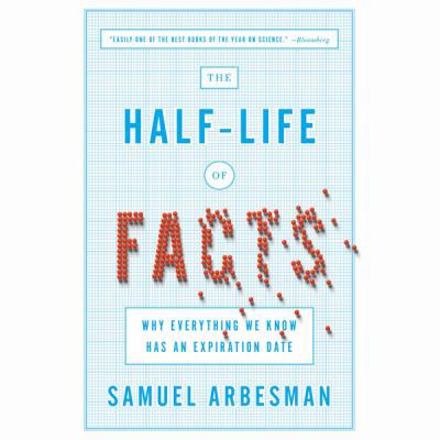 The Half-Life of Facts: Why Everything We Know ... 1469087340 Book Cover