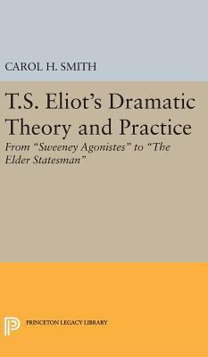 T.S. Eliot's Dramatic Theory and Practice: From... 0691649626 Book Cover