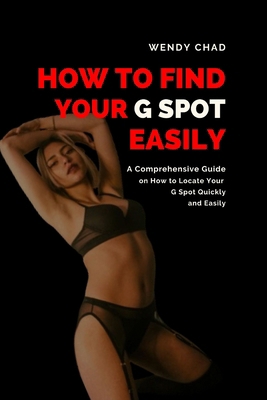 How to Find Your G Spot Easily: A Comprehensive...            Book Cover