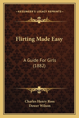 Flirting Made Easy: A Guide For Girls (1882) 1166021254 Book Cover