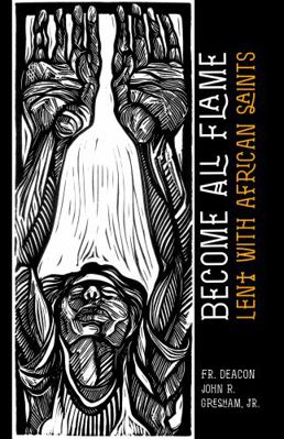 Paperback Become All Flame : Lent with African Saints Book