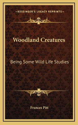 Woodland Creatures: Being Some Wild Life Studies 1163383309 Book Cover
