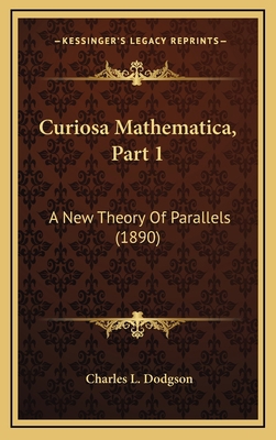 Curiosa Mathematica, Part 1: A New Theory Of Pa... 1169112250 Book Cover