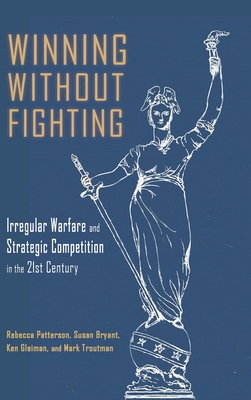 Winning Without Fighting: Irregular Warfare and... 1638571945 Book Cover