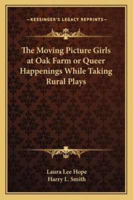 The Moving Picture Girls at Oak Farm or Queer H... 1162721510 Book Cover