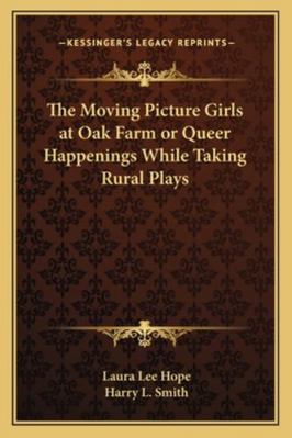 The Moving Picture Girls at Oak Farm or Queer H... 1162721510 Book Cover