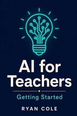 AI for Teachers: Getting Started: Your Step-by-... B0H6Y8C91N Book Cover