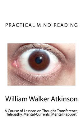 Practical Mind-Reading: A Course of Lessons on ... 1484136845 Book Cover