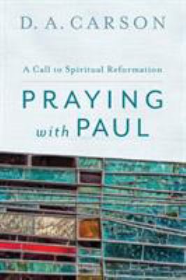 Praying with Paul: A Call to Spiritual Reformation 080109710X Book Cover