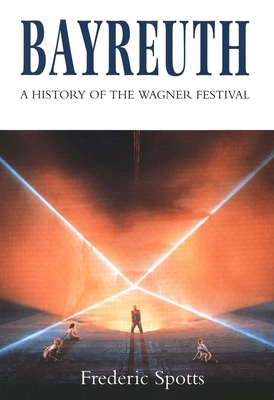 Bayreuth: A History of the Wagner Festival 0300066651 Book Cover