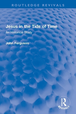 Jesus in the Tide of Time: An Historical Study 0367750724 Book Cover