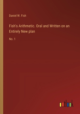 Fish's Arithmetic. Oral and Written on an Entir... 3385330343 Book Cover