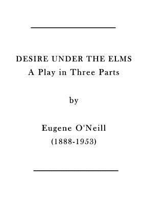 Desire Under the Elms: A Play in Three Parts 1523642696 Book Cover