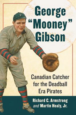 George "Mooney" Gibson: Canadian Catcher for th... 147667969X Book Cover