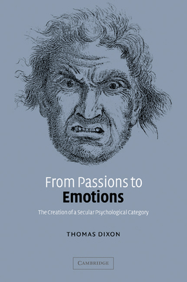 From Passions to Emotions: The Creation of a Se... 0521026695 Book Cover